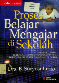 Proses Belajar Mengajar di Sekolah: WAWASAN BARU, BEBERAPA METODE PENDUKUNG, DAN BEBERAPA KOMPONEN LAYANAN KHUSUS, edisi revisi