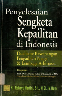 Penyelesaian Sengketa Kepailitan di Indonesia: Dualisme Kewenangan Pengadilan Niaga & Lembaga Arbitrase
