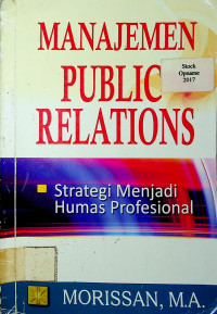 MANAJEMEN PUBLIC RELATIONS: Strategi Menjadi Humas Profesional