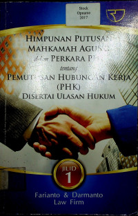 HIMPUNAN PUTUSAN MAHKAMAH AGUNG dalam PERKARA PHI tentang PEMUTUSAN HUBUNGAN KERJA ( PHK) DISERTASI ULASAN HUKUM,  Jilid 1