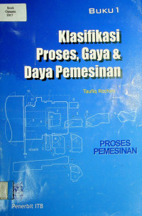 Klasifikasi Proses, Gaya & Daya Pemesinan, BUKU 1: PROSES PEMESINAN