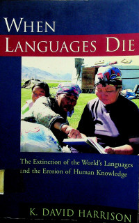 WHEN LANGUAGES DIE: The Extinction of the World`s Languages and the Erosion of Human Knowledge