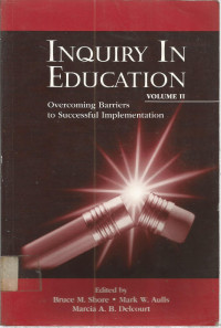 INQUIRY IN EDUCATION VOLUME II: Overcoming Barriers to Successful Implementation