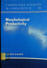 Morphological Productivity: CAMBRIDGE STUDIES IN LINGUISTICS 95