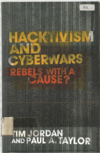 HACKTIVISM AND CYBERWARS ; REBELS WITH A CAUSE ?