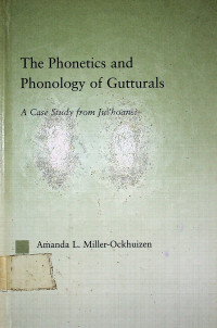 The Phonetics and Phonology of Gutturals: A Case Study from Ju`hoansi