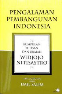 PENGALAMAN PEMBANGUNAN INDONESIA: KUMPULAN TULISAN DAN URAIAN WIDJOJO NITISASTRO