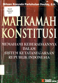 MAHKAMAH KONSTITUSI: MEMAHAMI KEBERADAANNYA DALAM SISTEM KETATANEGARAAN REPUBLIK INDONESIA