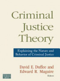 Criminal Justice Theory: Explaining the Nature and Behavior of Criminal Justice