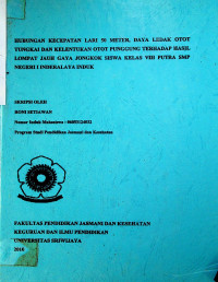 HUBUNGAN KECEPATAN LARI 50 METER, DAYA LEDAK OTOT TUNGKAI DAN KELENTUKAN OTOT PUNGGUNG TERHADAP HASIL LOMPAT JAUH GAYA JONGKOK SISWA KELAS VIII PUTRA SMP NEGERI I INDERALAYA INDUK