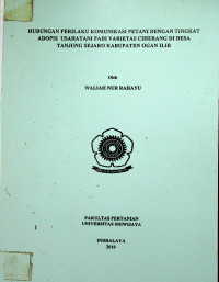 HUBUNGAN PERILAKU KOMUNIKASI PETANI DENGAN TINGKAT ADOPSI USAHATANI PADI VARIETAS CIHERANG DI DESA TANJUNG SEJARO KABUPATEN OGAN ILIR