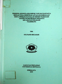 PERSEPSI ANGGOTA KELOMPOK TANI DAN KAITANNYA DENGAN POLA HUBUNGAN ANTAR KELEMBAGAAN SERTA PENDAPATAN DALAM SISTEM USAHATANI JAGUNG DI KELURAHAN SUKAJAYA KECAMATAN SUKARAMI PALEMBANG