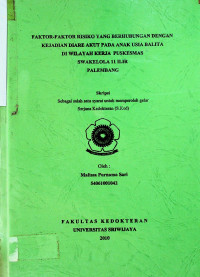 FAKTOR-FAKTOR RISIKO YANG BERHUBUNGAN DENGAN KEJADIAN DIARE AKUT PADA ANAK USIA BALITA DI WILAYAH KERJA PUSKESMAS SWAKELOLA 11 ILIR PALEMBANG