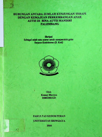 HUBUNGAN ANTARA JUMLAH KUNJUNGAN TERAPI DENGAN KEMAJUAN PERKEMBANGAN ANAK AUTIS DI BINA AUTIS MANDIRI PALEMBANG