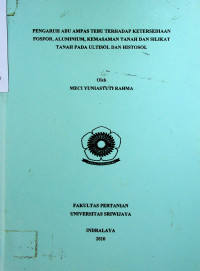 PENGARUH ABU AMPAS TEBU TERHADAP KETERSEDIAAN FOSFOR, ALUMINIUM, KEMASAMAN TANAH DAN SILIKAT TANAH PADA ULTISOL DAN HISTOSOL