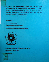 PENINGKATAN KEAKTIFAN SISWA DALAM BELAJAR PENDIDIKAN JASMANI DAN KESEHATAN DI KELAS X SMA SRIJAYA NEGARA PALEMBANG DENGAN MENGGUNAKAN METODE PERMAINAN ADU CEPAT (GAME) PADA CABANG ATLETIK NOMOR LARI 200 METER