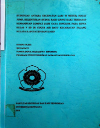 HUBUNGAN ANTARA KECEPATAN LARI 40 METER, SQUAT JUMP, KELENTUKAN DUDUK RAIH UJUNG KAKI TERHADAP KEMAMPUAN LOMPAT JAUH GAYA JONGKOK PADA SISWA KELAS V SD DI GUGUS AIR BATU KECAMATAN TALANG KELAPA KABUPATEN BANYUASIN