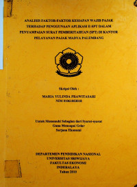 ANALISIS FAKTOR-FAKTOR KESIAPAN WAJIB PAJAK TERHADAP PENGGUNAAN APLIKASI E-SPT DALAM PENYAMPAIAN SURAT PEMBERITAHUAN (SPT) DI KANTOR PELAYANAN PAJAK MADYA PALEMBANG