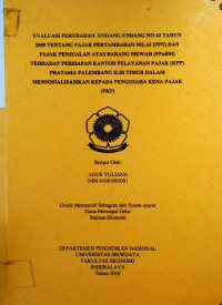 EVALUASI PERUBAHAN UNDANG-UNDANG N0 42 TAHUN 2009 TENTANG PAJAK PERTAMBAHAN NILAI (PPN) BAN PAJAK PENJUALAN ATAS BARANG MEWAH (PPnBM) TERHADAP PERSIAPAN KANTOR PELAYANAN PAJAK (KPP) PRATAMA PALEMBANG ILIR TIMUR DALAM MENSOSIALISASIKAN KEPADA PENGUSAHA KENA PAJAK (PKP)