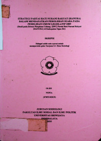 STRATEGI PARTAI HATI NURANI RAKYAT (HANURA) DALAM MENDAPATKAN PEROLEHAN SUARA PADA PEMILIHAN UMUM LEGISLATIF 2009 (STUDI PADA DEWAN PIMPINAN CABANG (DPC) PARTAI HATI NURANI RAKYAT (HANURA) DI KABUPATEN OGAN ILIR)