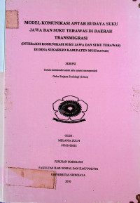 MODEL KOMUNIKASI ANTAR BUDAYA SUKU JAWA DAN SUKU TERAWAS DI DAERAH TRANSMIGRASI (INTERAKSI KOMUNIKASI SUKU JAWA DAN SUKU TERAWAS DI DESA SUKAREJO KABUPATEN MUSI RAWAS)