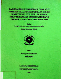 RASIONALITAS PENGGUNAAN OBAT ANTI DIABETIK ORAL METFORMIN PADA PASIEN DIABETES MELITUS TIPE 2 DI RUMAH SAKIT MUHAMMAD HUSEIN PALEMBANG PERIODE 1 JANUARI – 31 DESEMBER 2009