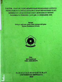 FAKTOR-FAKTOR YANG MEMPENGARUHI KEJADIAN ASFIKSIA NEONATORUM INSTALASI RAWAT INAP DEPARTEMEN ILMU KESEHATAN ANAK RUMAH SAKIT MOHAMMAD HOESIN PALEMBANG PERIODE 1 JANUARI – 31 DESEMBER 2008