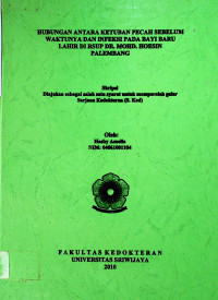 HUBUNGAN ANTARA KETUBAN PECAH SEBELUM WAKTUNYA DAN INFEKSI PADA BAYI BARU LAHIR DI RSUP DR. MOHD. HOESIN PALEMBANG