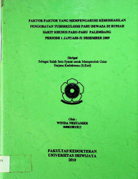 FAKTOR-FAKTOR YANG MEMPENGARUHI KEBERHASILAN PENGOBATAN TUBERKULOSIS PARU DEWASA DI RUMAH SAKIT KHUSUS PARU-PARU PALEMBANG PERIODE 1 JANUARI - 31 DESEMBER 2009