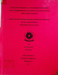 KERJASAMA INTERNASIONAL ANTARA PEMERINTAH INDONESIA DENGAN PEMERINTAH MALAYSIA SEBAGAI UPAYA PERLINDUNGAN TENAGA KERJA INDONESIA