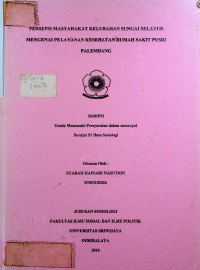 PERSEPSI MASYARAKAT KELURAHAN SUNGAI SELAYUR MENGENAI PELAYANAN KESEHATAN RUMAH SAKIT PUSRI PALEMBANG