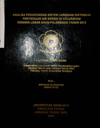 ANALISA PERHITUNGAN SISTEM JARINGAN DISTRIBUSI PENYEDIAAN AIR BERSIH DI KELURAHAN DEMANG LEBAR DAUN PALEMBANG TAHUN 2015