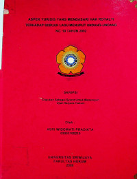 ASPEK YURIDIS YANG MENDASARI HAK ROYALTI TERHADAP SEBUAH LAGU MENURUT UNDANG-UNDANG NO. 19 TAHUN 2002