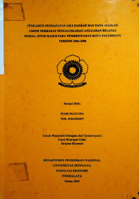 PENGARUH PENDAPATAN ASLI DAERAH DAN DANA ALOKASI UMUM TERHADAP PENGALOKASIAN ANGGARAN BELANJA MODAL: STUDI KASUS PADA PEMERINTAHAN KOTA PALEMBANG PERIODE 2004-2008