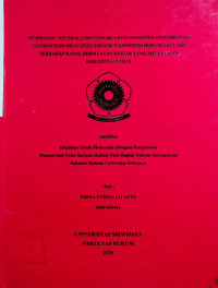 PENERAPAN THE PROLIFERATION SECURITY INITIATIVE STATEMENT OF INTERDICTION PRINCIPLES MENURUT KONVENSI HUKUM LAUT 1982 TERHADAP KAPAL BERMUATAN NUKLIR YANG MELAKUKAN HAK LINTAS DAMAI