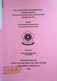 POLA ASUH ANAK DALAM PEMBENTUKAN PERILAKU DISIPLIN (STUDI PADA RUMAH SOSIAL ASUHAN ANAK MAWAR PUTIH KABUPATEN OGAN ILIR)