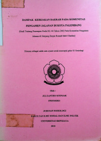 DAMPAK KEBIJAKAN DAERAH PADA KOMUNITAS PENGAMEN JALANAN DI KOTA PALEMBANG (STUDI TENTANG PENERAPAN PERDA NO. 44 TAHUN 2002 PADA KOMUNITAS PENGAMEN JALANAN DI SIMPANG EMPAT RUMAH SAKIT CHARITAS)