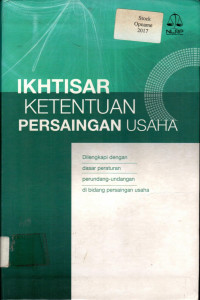 IKHTISAR KETENTUAN PERSAINGAN USAHA: Dilengkapi dengan dasar peraturan perundang-undangan di bidang persaingan usaha