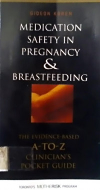 MEDICATION SAFETY IN PREGNANCY & BREASTFEEDING; THE EVIDENCE- BASED A- TO -Z CLINICIAN'S POCKET GUIDE