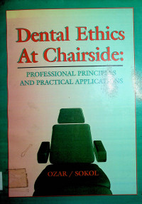 Dental Ethics At Chairside: PROFESSIONAL PRINCIPLES AND PRACTICAL APPLICATIONS