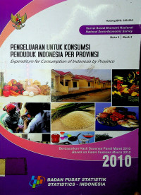 PENGELUARAN UNTUK KONSUMSI PENDUDUK INDONESIA PER PROVINSI: Expenditure for Consumption of Indonesia by Province (Berdasarkan Hasil Susenas Panel Maret 2010: Based on Panel Susenas March 2010) Buku 3