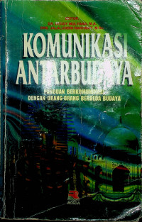 KOMUNIKASI ANTARBUDAYA : PANDUAN BERKOMUNIKASI DENGAN ORANG-ORANG BERBEDA BUDAYA