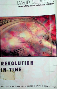 REVOLUTION IN TIME: Clocks and the Making of the Modern World