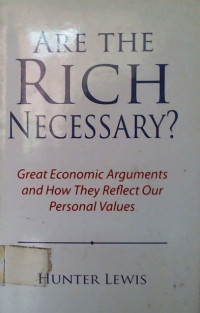 ARE THE RICH NECESSARY?, Great Economic Arguments and How They Reflect Our Personal Values