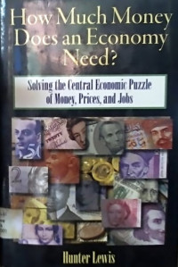 How Much Money Does an Economy Need?; Solving the Central Economic Puzzle of Money, Prices, and Jobs