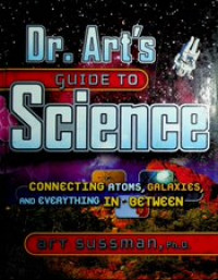 Dr. Art's GUIDE TO Science , CONNECTING ATOMS, GALAXIES, AND EVERYTHING IN BETWEEN