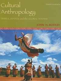 Cultural Anthropology; TRIBES, STATES, and the GLOBAL SYSTEM, Fourth Edition