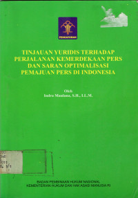 TINJAUAN YURIDIS TERHADAP PERJALANAN KEMERDEKAAN PERS DAN SARAN OPTIMALISASI PEMAJUAN PERS DI INDONESIA