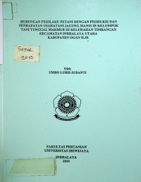 HUBUNGAN PERILAKU PETANI DENGAN PRODUKSI DAN PENDAPATAN USAHATANI JAGUNG MANIS DI KELOMPOK TANI TUNGGAL MAKMUR III KELURAHAN TIMBANGAN KECAMATAN INDRALAYA UTARA KABUPATEN OGAN ILIR