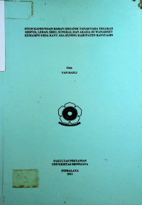 STUDI KANDUNGAN BAHAN ORGANIK TANAH PADA TEGAKAN AKASIA, SIMPUR, SERU, LEBAN, DAN SUNGKAI DI WANARISET KEMAMPO DESA KAYU ARA KUNING KABUPATEN BANYUASIN